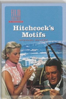 Hitchcock's Motifs (Amsterdam University Press - Film Culture in Transition) - Michael Walker