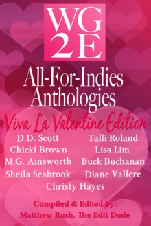 WG2E All-For-Indies-Anthologies: Viva La Valentine Edition - Diane Vallere, D.D. Scott, Chicki Brown, M.G. Ainsworth, Sheila Seabrook, Talli Roland, Lisa Lim, Buck Buchanan, Christy Hayes, Matthew Rush