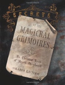 Secrets of the Magickal Grimoires: The Classical Texts of Magick Deciphered - Aaron Leitch