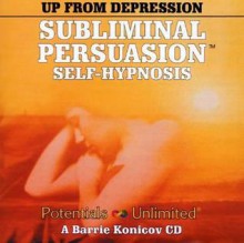 Up From Depression (Subliminal Persuasion Self-Hypnosis) - Barrie L. Konicov