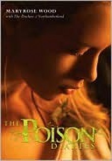 The Poison Diaries (Poison Diaries, #1) - Maryrose Wood, The Duchess Of Northumberland