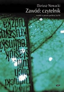 Zawód: czytelnik. Notatki o prozie polskiej lat 90 - Dariusz Nowacki