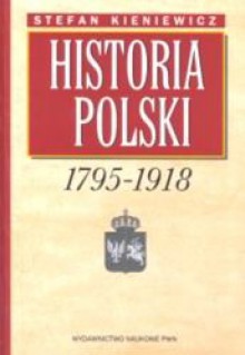 Historia Polski 1795-1918 - Stefan Kieniewicz