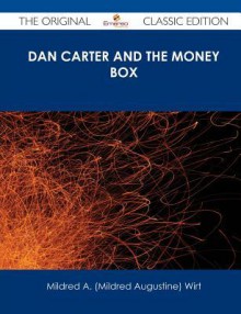 Dan Carter and the Money Box - The Original Classic Edition - Mildred A. Wirt