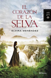 El Corazón de la Selva - Elvira Menendez