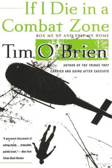 If I Die in a Combat Zone: Box Me Up and Ship Me Home - Tim O'Brien