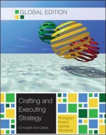 Crafting & Executing Strategy: The Quest for Competitive Advantage: Concepts and Cases - Arthur Goldschmidt Jr., Margaret A. Peteraf, John E. Gamble, A.J. Strickland