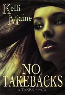 No Take Backs: A Taken Novella (Give & Take, #1.5) - Kelli Maine