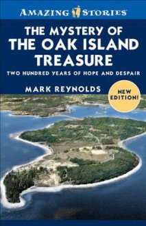 The Mystery of the Oak Island Treasure: Two Hundred Years of Hope and Despair - Mark Reynolds