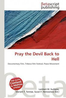 Pray the Devil Back to Hell - Lambert M. Surhone, Mariam T. Tennoe, Susan F. Henssonow