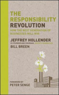 The Responsibility Revolution: How the Next Generation of Businesses Will Win - Jeffrey Hollender, Bill Breen, Peter M. Senge