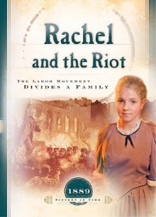 Rachel and the Riot: The Labor Movement Divides a Family - Susan Martins Miller, Norma Jean Lutz