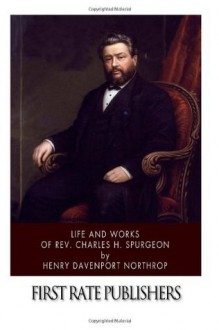 Life and Works of Rev. Charles H. Spurgeon - Henry Davenport Northrop