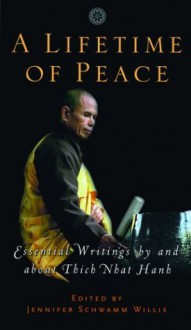 A Lifetime of Peace: Essential Writings by and about Thich Nhat Hanh - Jennifer Schwamm Willis