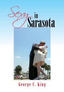 Sexy in Sarasota - George C. King