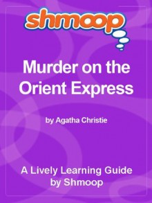 Shmoop Learning Guide: Murder on the Orient Express - Shmoop