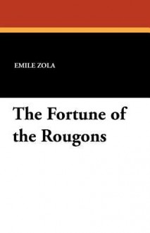 The Fortune of the Rougons - Émile Zola, Ernest Alfred Vizetelly
