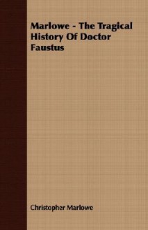 Marlowe - The Tragical History of Doctor Faustus - Christopher Marlowe