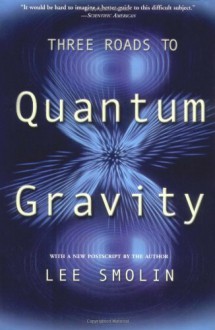 Three Roads To Quantum Gravity - Lee Smolin