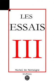 Les Essais: Livre III (3raisons) (French Edition) - Michel de Montaigne