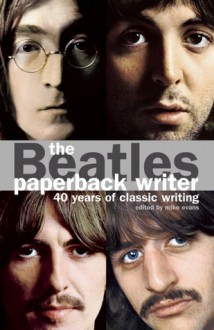 The Beatles: Paperback Writer: 40 Years of Classic Writing - Mike Evans