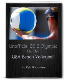 Unofficial 2012 Olympic Guides: USA Beach Volleyball - Kyle Richardson