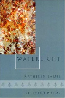 Waterlight: Selected Poems - Kathleen Jamie