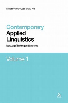 Contemporary Applied Linguistics Volume 1: Volume One Language Teaching and Learning - Li Wei, Vivian Cook