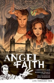 Angel and Faith vol. 1 Live Through This - Christos Gage, Scott Allie, Rebekah Isaacs, Phil Noto, Dan (Colorist) Jackson, Stever (Cover Artist) Morris