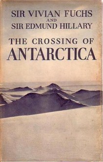 The Crossing of Antarctica - Vivian Fuchs, Edmund Hillary