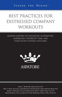 Best Practices for Distressed Company Workouts: Leading Lawyers on Evaluating Alternatives, Assembling a Workout Team, and Forecasting Possible Outcomes - Aspatore Books