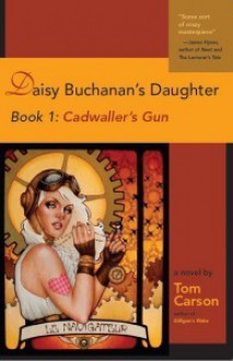 Daisy Buchanan's Daughter Book 1: Cadwaller's Gun: Book 1: Cadwaller's Gun - Tom Carson