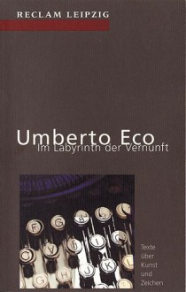 Im Labyrinth der Vernunft. Texte über Kunst und Zeichen - Umberto Eco