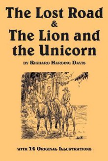 The Lost Road & the Lion and the Unicorn - Richard Harding Davis, Wallace Morgan