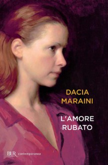 L'amore rubato (Contemporanea) (Italian Edition) - Dacia Maraini