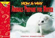 How and Why Animals Prepare for Winter (How and Why Series) - Elaine Pascoe, Joel Kupperstein, Dwight Kuhn