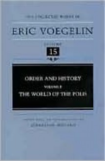 The Collected Works of Eric Voegelin, Volume 15, Order and History, Volume II, The World of Polis - Eric Voegelin, Athanasios Moulakis