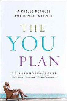 The You Plan: A Christian Woman's Guide for a Happy, Healthy Life After Divorce - Connie Wetzell