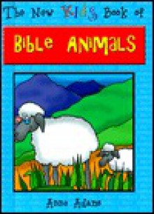 The New Kids Book of Bible Animals - Anne Adams