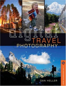 Digital Travel Photography - Dan Heller