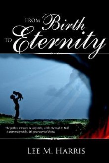 From Birth to Eternity - Lee Harris