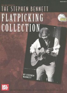 The Stephen Bennett Flatpicking Collection [With CD] - Stephen Bennett