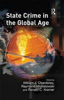 State Crime in the Global Age - Chambliss, Raymond Michalowski, Ronald C. Kramer