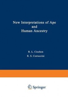 New Interpretations of Ape and Human Ancestry (Applications of Modern Technology in Business) - Russell Ciochon