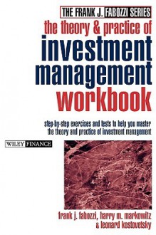 The Theory and Practice of Investment Management Workbook: Step-By-Step Exercises and Tests to Help You Master the Theory and Practice of Investment Management - Frank J. Fabozzi