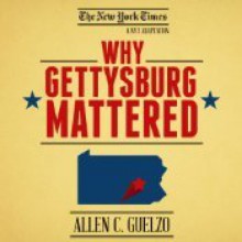 Why Gettysburg Mattered: 150 Years Later (Bonus Material: The Gettysburg Address) - Allen C. Guelzo, Mark Boyett, Kevin Pariseau