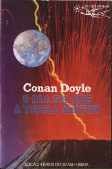 O Dia em que a Terra Gritou - A. Pedro, J, Lima da Costa, Arthur Conan Doyle