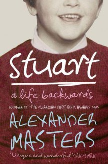 Stuart: A Life Backwards - Alexander Masters