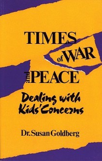 Times of War and Peace: Dealing with Kids' Concerns - Susan Goldberg, Gail Geltner