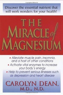 The Miracle of Magnesium - Carolyn Dean